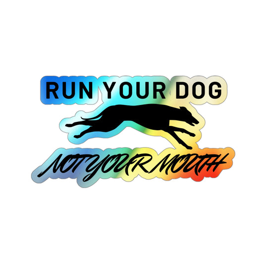 Run Your Dog, Not Your Mouth Holographic Die-Cut Sticker